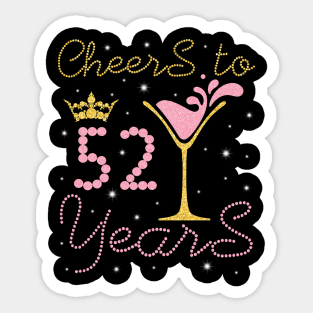 Cheers To 52 Years Happy Birthday To Me You Nana Mom Sister Wife Daughter Niece Cousin Sticker